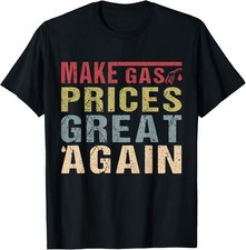 Funny Design Make Gas Prices Great Again Funny Vintage Gift Unisex T-Shirt