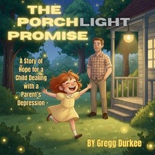 The Porchlight Promise: A Story of Hope for a Child Dealing with a Parent's Depr